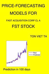 Price-Forecasting Models for Fast Acquisition Corp Cl A FST Stock