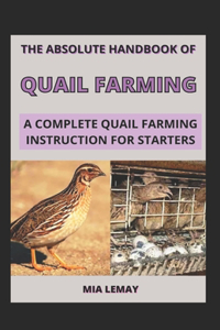 The Absolute Handbook Of Quail Farming