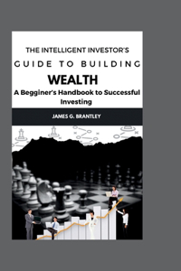Intelligent Investor's Guide to Building Wealth