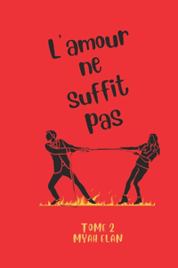 L'amour ne suffit pas Tome 2