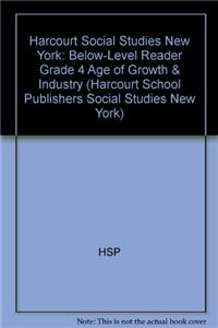Harcourt Social Studies: Below-Level Reader Grade 4 Age of Growth & Industry