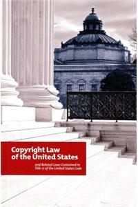 The Copyright Law of the United States and Related Laws Contained in Title 17 of the United States Code