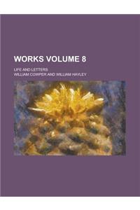 Works; Life and Letters Volume 8