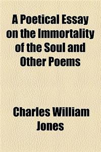 A Poetical Essay on the Immortality of the Soul and Other Poems