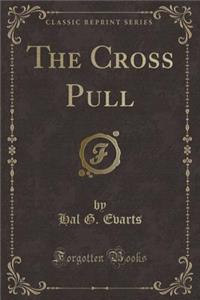 The Cross Pull (Classic Reprint)