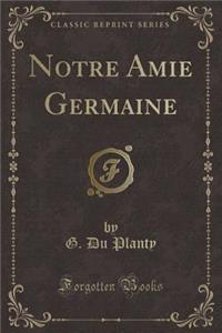 Notre Amie Germaine (Classic Reprint)