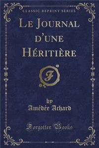 Le Journal d'Une Héritière (Classic Reprint)