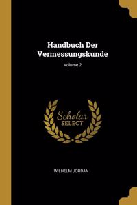 Handbuch Der Vermessungskunde; Volume 2