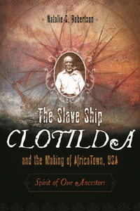 The Slave Ship Clotilda and the Making of AfricaTown, USA