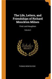 The Life, Letters, and Friendships of Richard Monckton Milnes