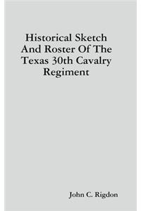 Historical Sketch And Roster Of The Texas 30th Cavalry Regiment