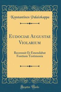 Eudociae Augustae Violarium: Recensuit Et Emendabat Fontium Testimonia (Classic Reprint)