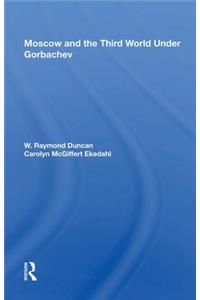 Moscow and the Third World Under Gorbachev