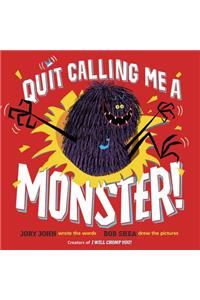 Quit Calling Me a Monster!