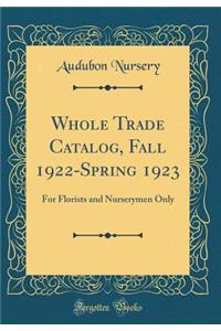 Whole Trade Catalog, Fall 1922-Spring 1923: For Florists and Nurserymen Only (Classic Reprint)