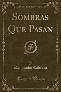 Sombras Que Pasan (Classic Reprint)