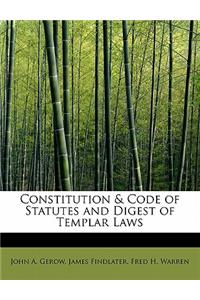 Constitution & Code of Statutes and Digest of Templar Laws
