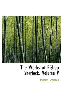 The Works of Bishop Sherlock, Volume V