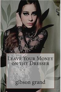 Leave Your Money on the Dresser