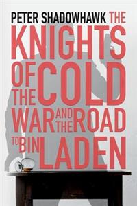 The Knights of the Cold War and The Road to Bin Laden