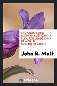 The pastor and modern missions; a plea for leadership in world evangelization