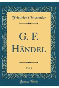 G. F. Hï¿½ndel, Vol. 1 (Classic Reprint)