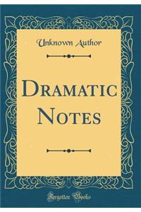 Dramatic Notes (Classic Reprint)