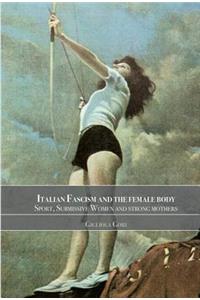 Italian Fascism and the Female Body