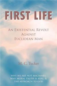 First Life - An Existential Revolt Against Euclidean Man