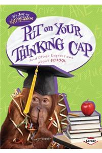 Put on Your Thinking Cap