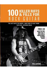100 Killer Riffs & Fills for Rock Guitar: All the Hot Riffs & Fills You Need -- And How to Use Them