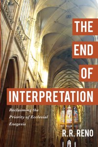 The End of Interpretation – Reclaiming the Priority of Ecclesial Exegesis
