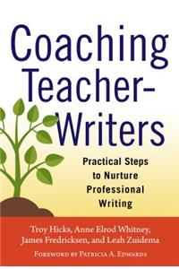 Coaching Teacher-Writers: Practical Steps to Nurture Professional Writing