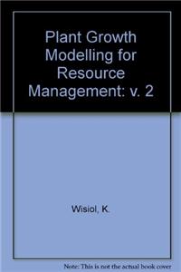 Plant Growth Modelling for Resource Management: v. 2