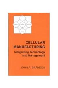 Cellular Manufacturing: Integrating Technology And Management