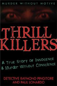 Thrill Killers: A True Story of Innocence and Murder Without Conscience