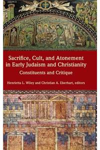 Sacrifice, Cult, and Atonement in Early Judaism and Christianity