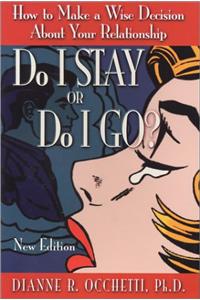 Do I Stay or Do I Go?: How to Make a Wise Decision about Your Relationship: How to Make a Wise Decision About Your Relationship