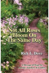 Not All Roses Bloom On The Same Day