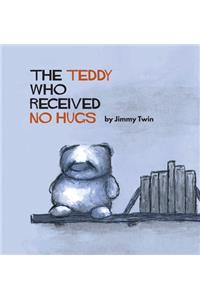 The Teddy Who Received No Hugs