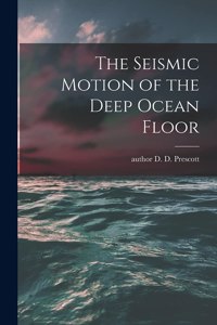 Seismic Motion of the Deep Ocean Floor