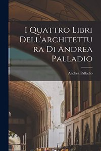 I Quattro Libri Dell'architettura Di Andrea Palladio