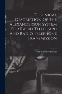 Technical Description Of The Alexanderson System For Radio Telegraph And Radio Telephone Transmission