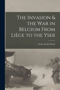 Invasion & the war in Belgium From Liège to the Yser