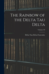 Rainbow of the Delta Tau Delta; Volume 30