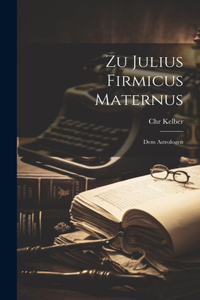 Zu Julius Firmicus Maternus