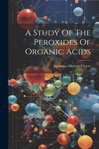 Study Of The Peroxides Of Organic Acids