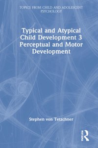 Typical and Atypical Child Development 3 Perceptual and Motor Development