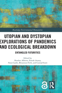 Utopian and Dystopian Explorations of Pandemics and Ecological Breakdown