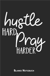 Hustle hard, pray harder Blanko Notizbuch